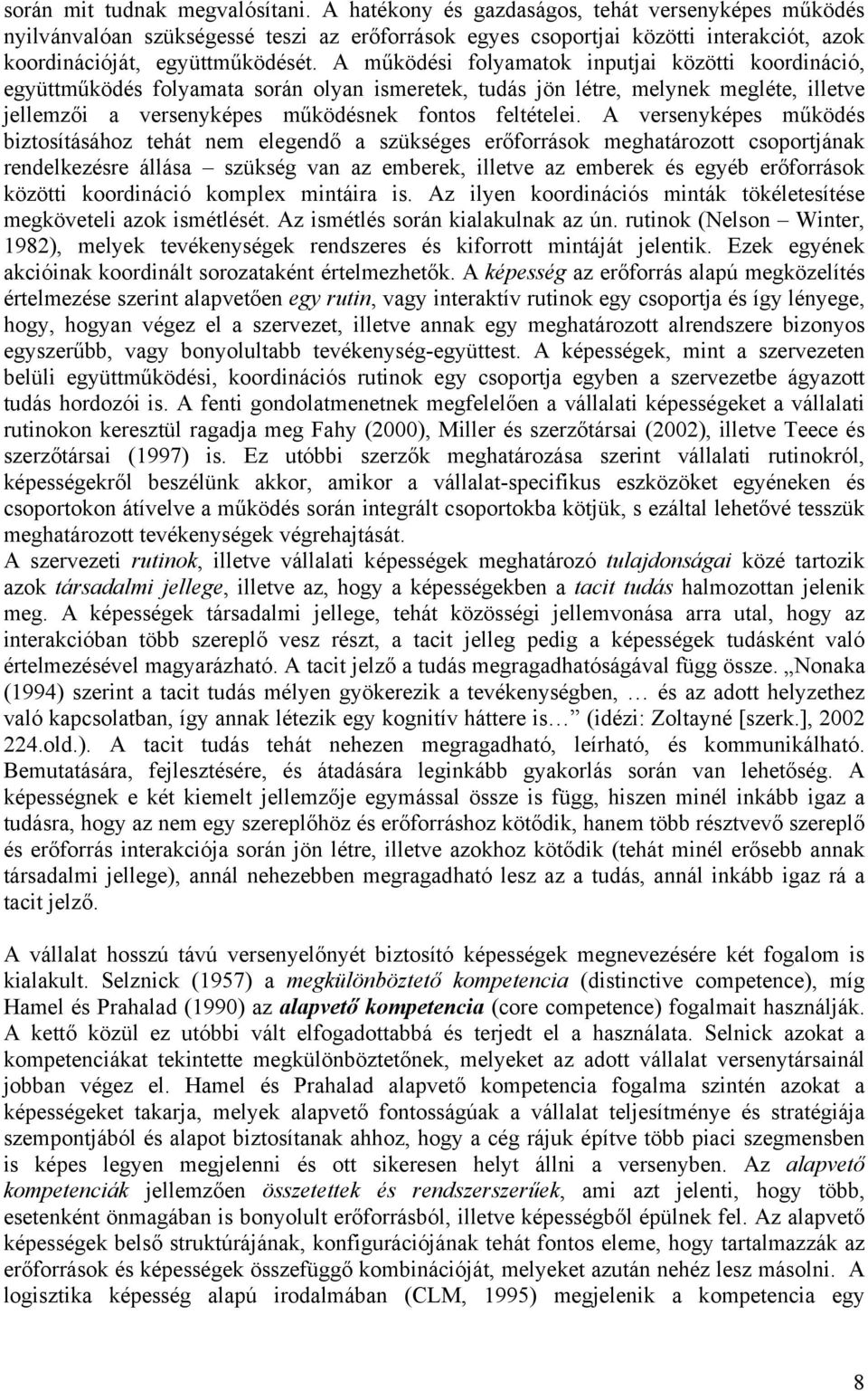 A működési folyamatok inputjai közötti koordináció, együttműködés folyamata során olyan ismeretek, tudás jön létre, melynek megléte, illetve jellemzői a versenyképes működésnek fontos feltételei.
