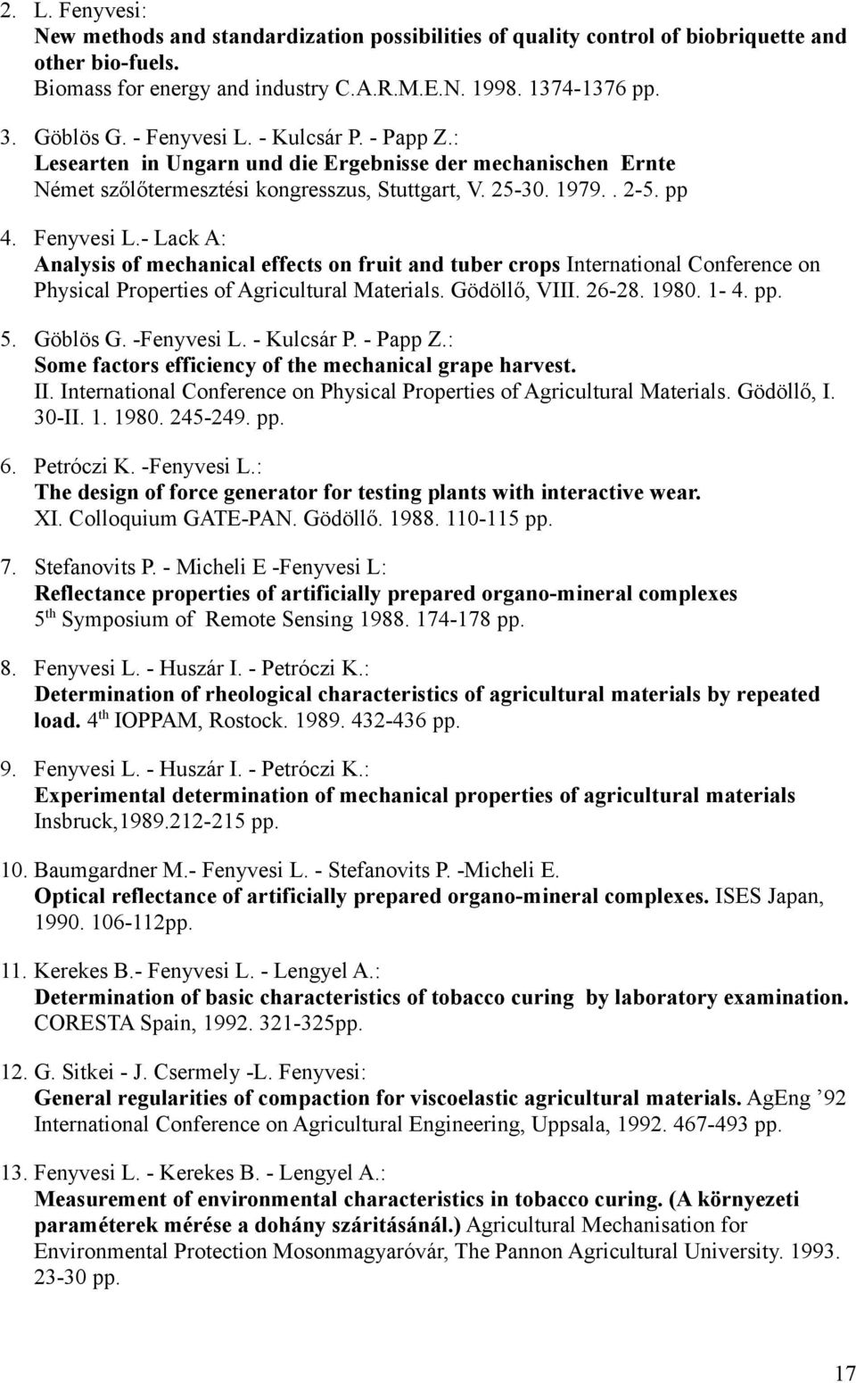 Gödöllő, VIII. 26-28. 1980. 1-4. pp. 5. Göblös G. -Fenyvesi L. - Kulcsár P. - Papp Z.: Some factors efficiency of the mechanical grape harvest. II.