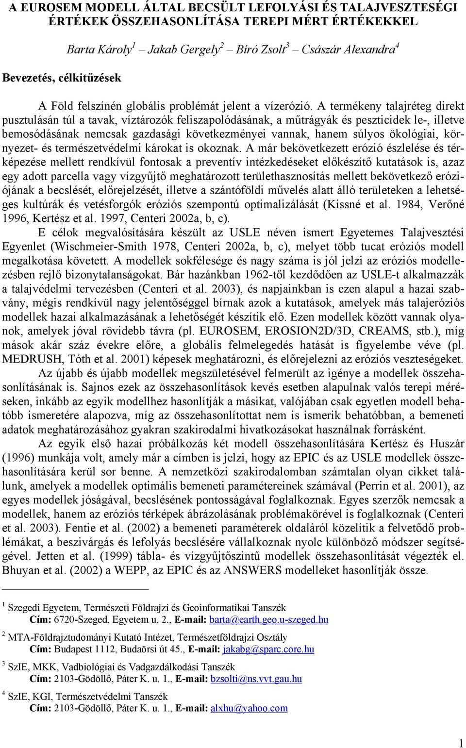 A termékeny talajréteg direkt pusztulásán túl a tavak, víztározók feliszapolódásának, a műtrágyák és peszticidek le-, illetve bemosódásának nemcsak gazdasági következményei vannak, hanem súlyos