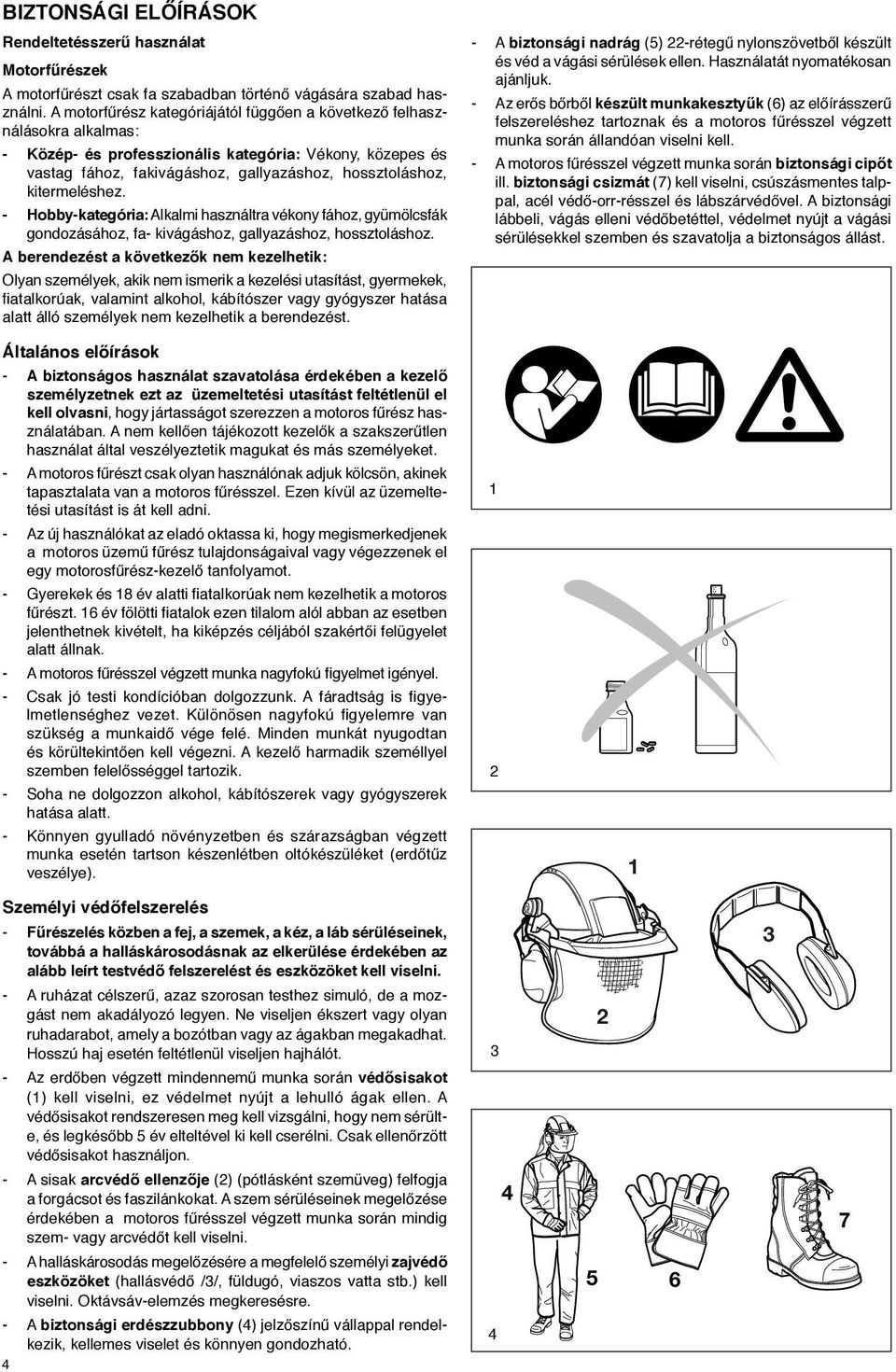 kitermeléshez. - Hobby-kategória: Alkalmi használtra vékony fához, gyümölcsfák gondozásához, fa- kivágáshoz, gallyazáshoz, hossztoláshoz.