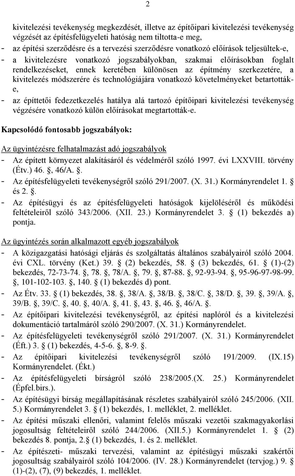 módszerére és technológiájára vonatkozó követelményeket betartottáke, - az építtetői fedezetkezelés hatálya alá tartozó építőipari kivitelezési tevékenység végzésére vonatkozó külön előírásokat