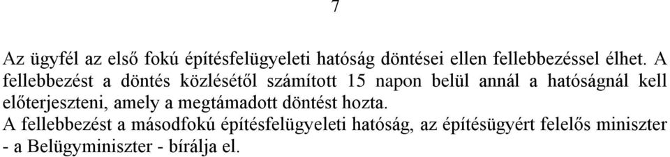 A fellebbezést a döntés közlésétől számított 15 napon belül annál a hatóságnál kell