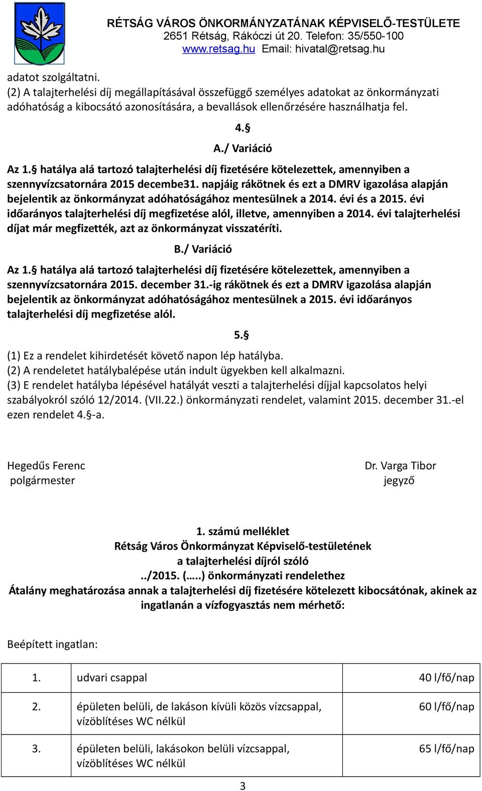 napjáig rákötnek és ezt a DMRV igazolása alapján bejelentik az önkormányzat adóhatóságához mentesülnek a 2014. évi és a 2015.