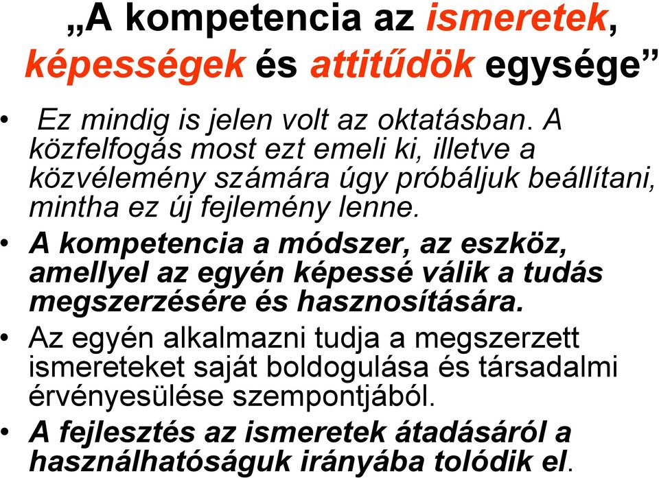 A kompetencia a módszer, az eszköz, amellyel az egyén képessé válik a tudás megszerzésére és hasznosítására.