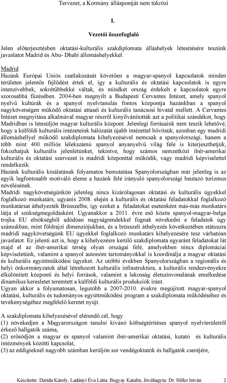 sokrétűbbekké váltak, és mindkét ország érdekelt e kapcsolatok egyre szorosabbá fűzésében.