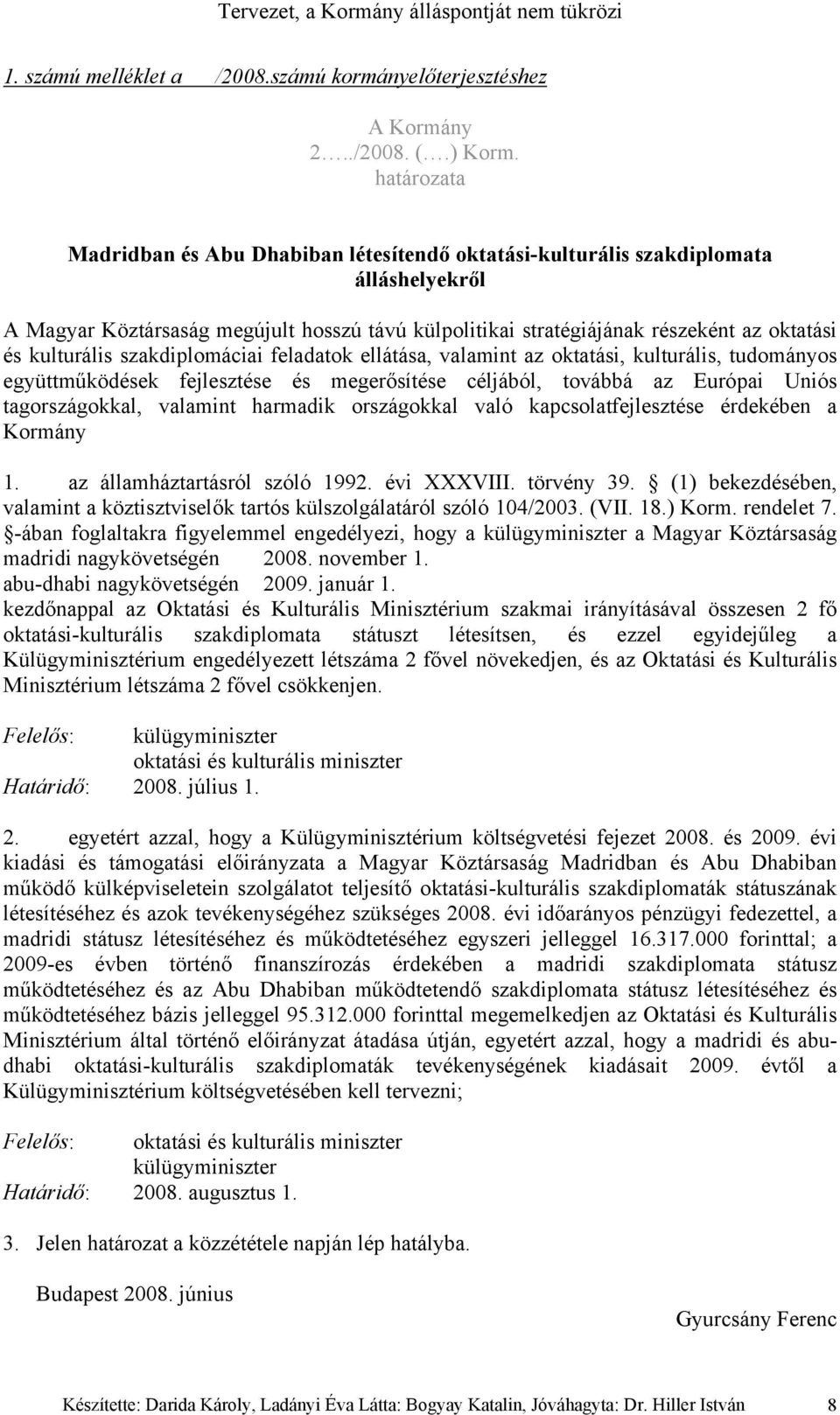 kulturális szakdiplomáciai feladatok ellátása, valamint az oktatási, kulturális, tudományos együttműködések fejlesztése és megerősítése céljából, továbbá az Európai Uniós tagországokkal, valamint