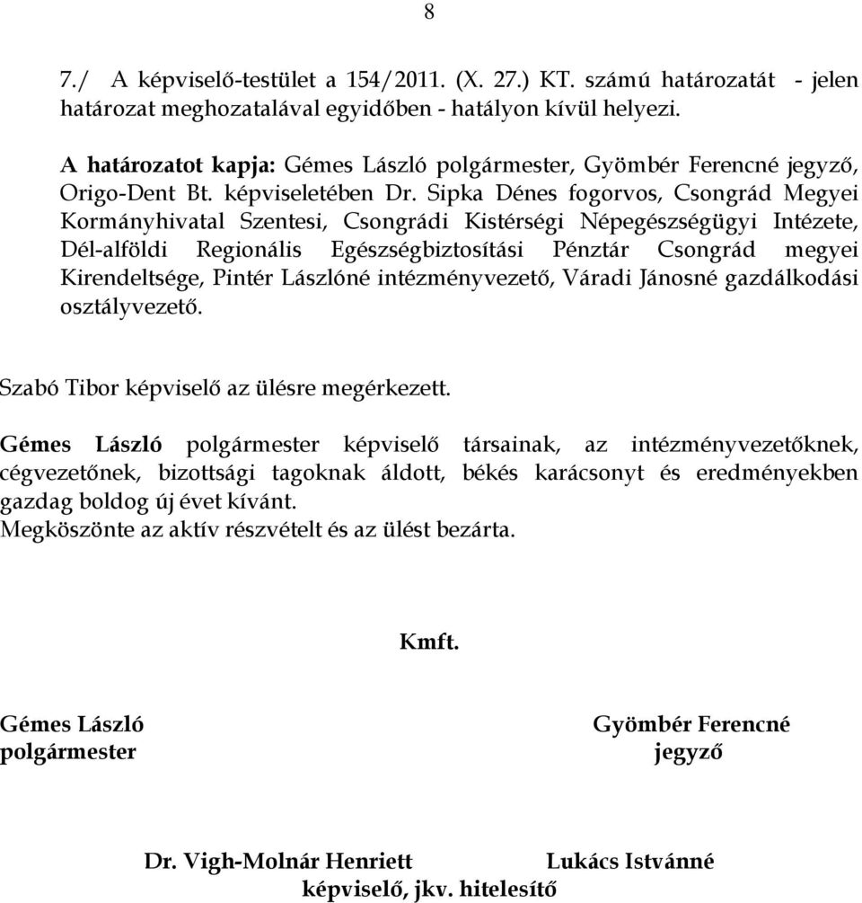 Sipka Dénes fogorvos, Csongrád Megyei Kormányhivatal Szentesi, Csongrádi Kistérségi Népegészségügyi Intézete, Dél-alföldi Regionális Egészségbiztosítási Pénztár Csongrád megyei Kirendeltsége, Pintér