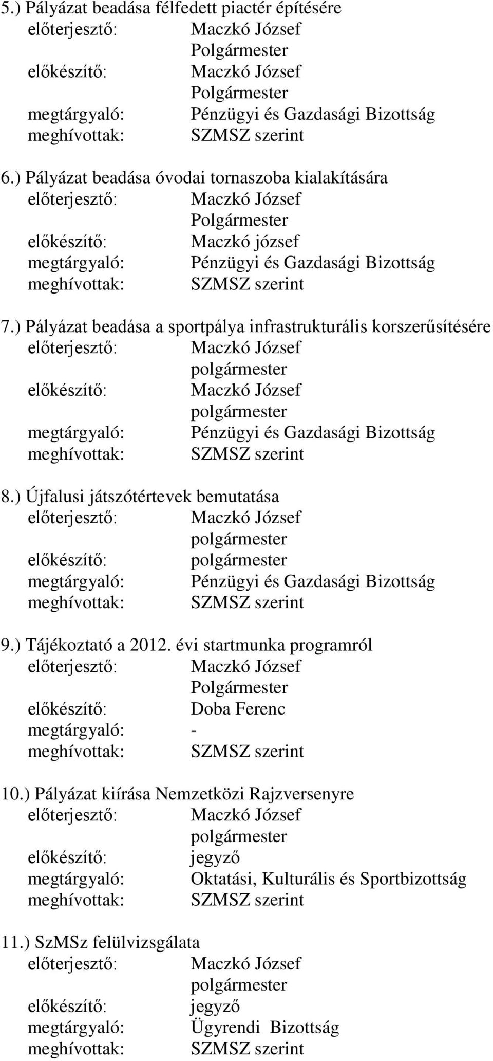 ) Tájékoztató a 2012. évi startmunka programról előkészítő: Doba Ferenc 10.