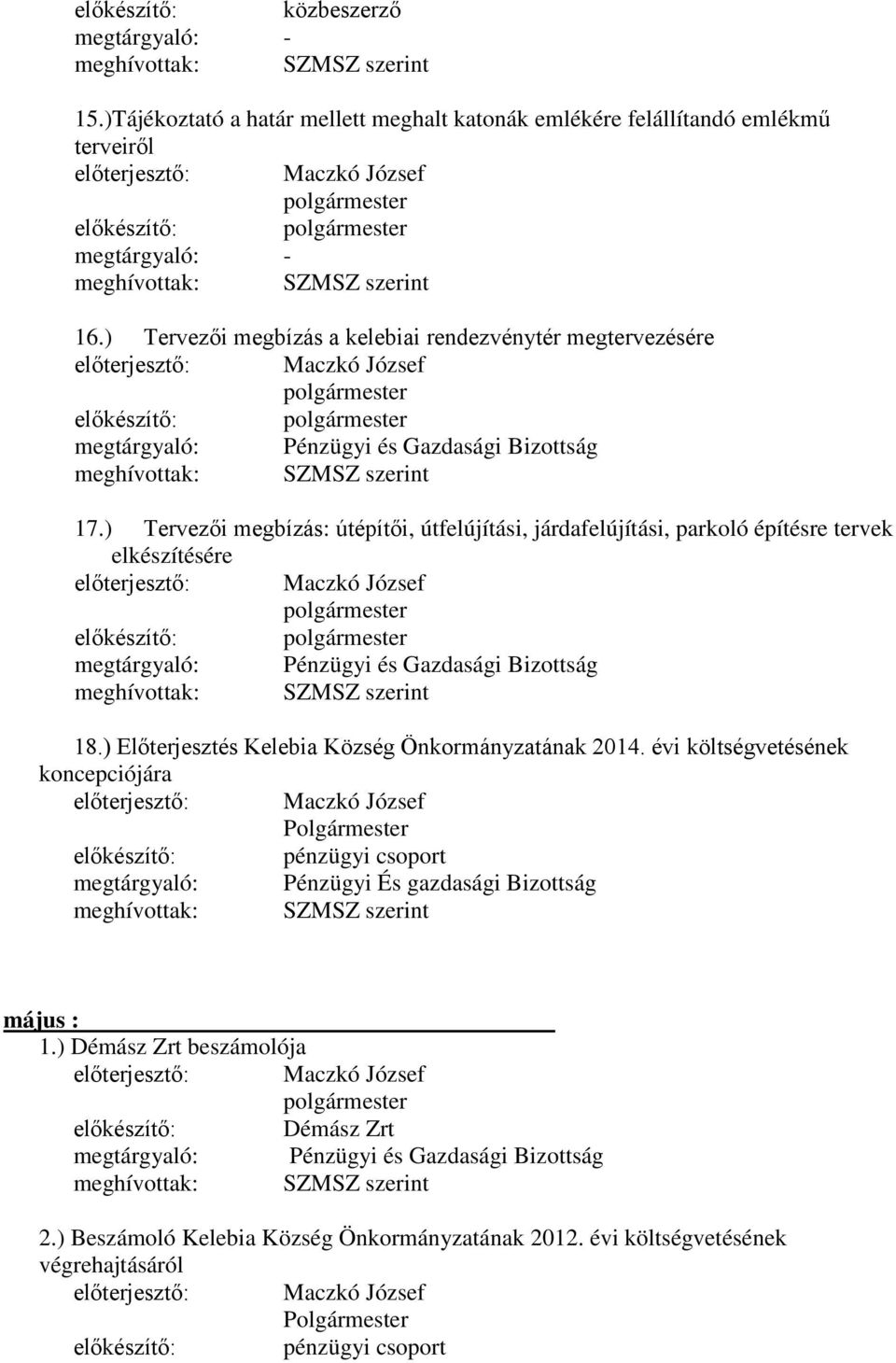 ) Tervezői megbízás: útépítői, útfelújítási, járdafelújítási, parkoló építésre tervek elkészítésére előkészítő: 18.