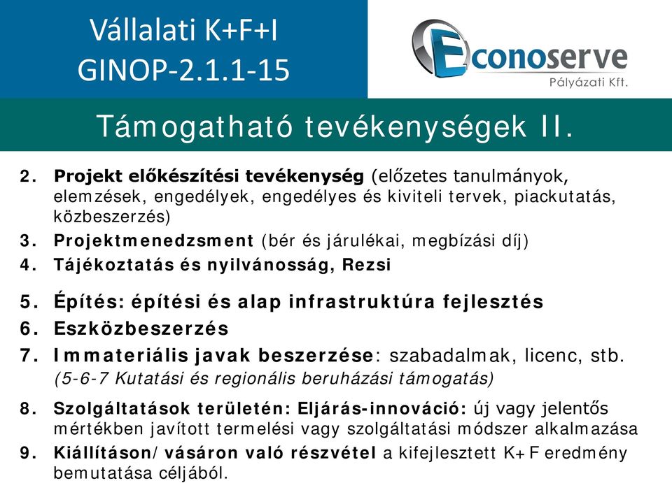 Projektmenedzsment (bér és járulékai, megbízási díj) 4. Tájékoztatás és nyilvánosság, Rezsi 5. Építés: építési és alap infrastruktúra fejlesztés 6. Eszközbeszerzés 7.