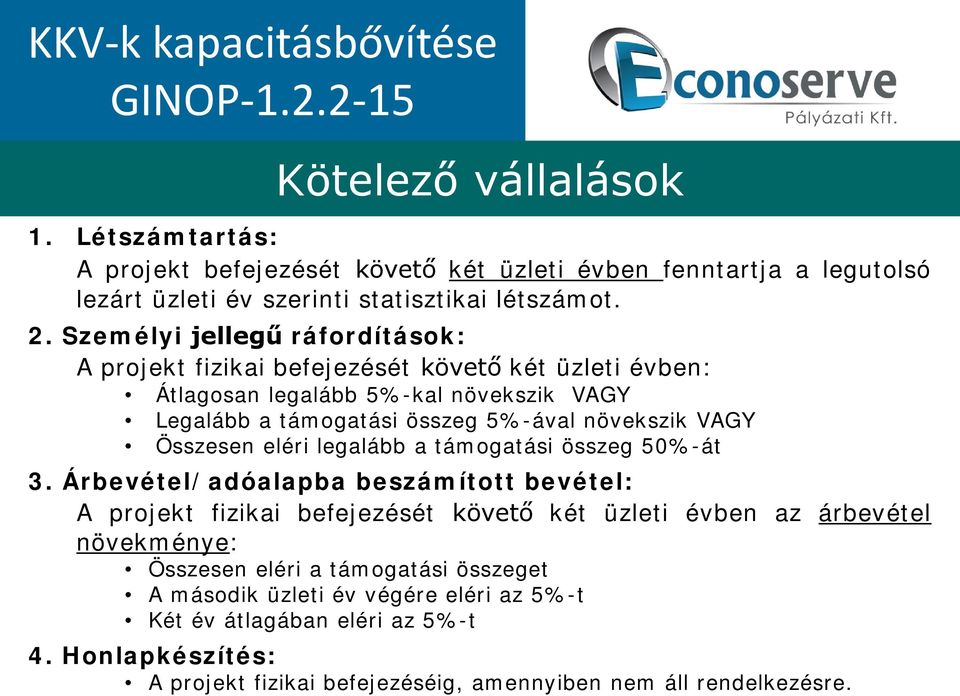 Személyi jellegű ráfordítások: A projekt fizikai befejezését követő két üzleti évben: Átlagosan legalább 5%-kal növekszik VAGY Legalább a támogatási összeg 5%-ával növekszik VAGY