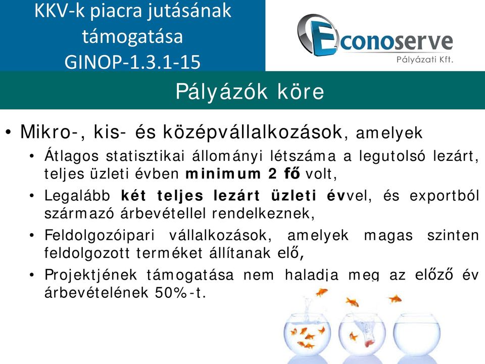 lezárt, teljes üzleti évben minimum 2 fő volt, Legalább két teljes lezárt üzleti évvel, és exportból származó