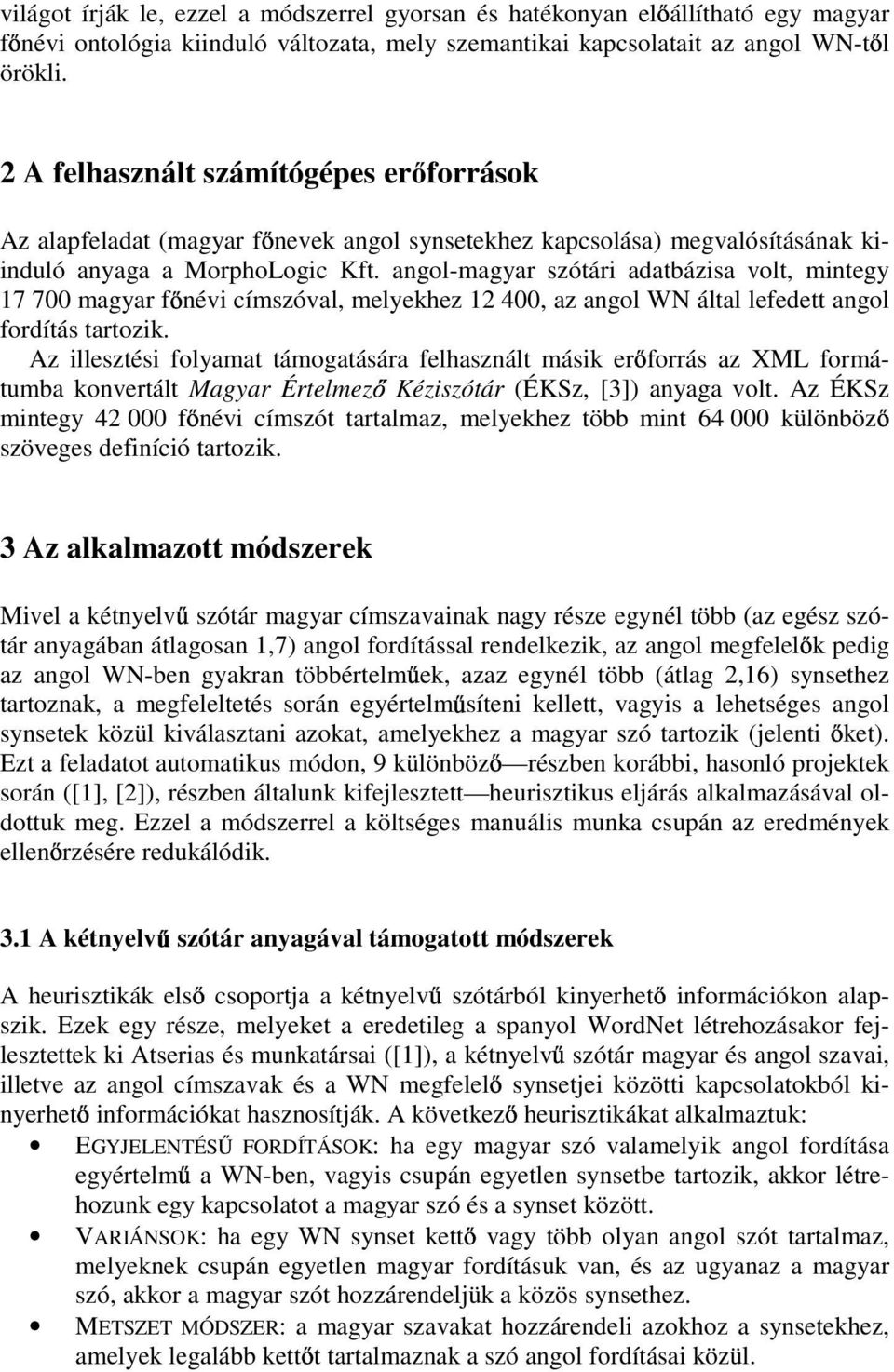 angol-magyar szótári adatbázisa volt, mintegy 17 700 magyar f névi címszóval, melyekhez 12 400, az angol WN által lefedett angol fordítás tartozik.