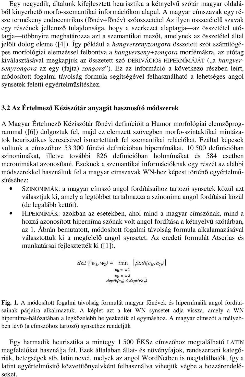 többnyire meghatározza azt a szemantikai mez t, amelynek az összetétel által jelölt dolog eleme ([4]).