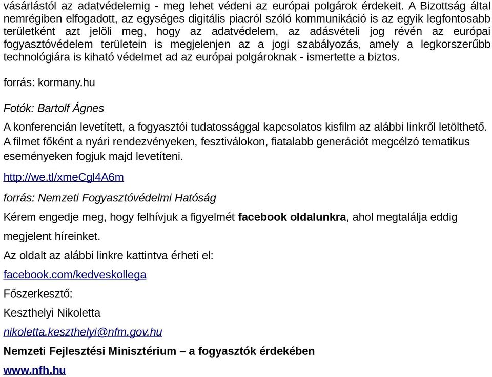 fogyasztóvédelem területein is megjelenjen az a jogi szabályozás, amely a legkorszerűbb technológiára is kiható védelmet ad az európai polgároknak - ismertette a biztos. forrás: kormany.