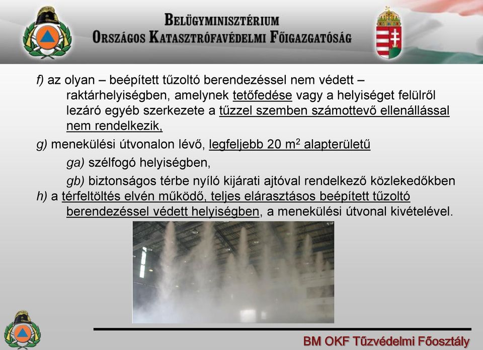 20 m 2 alapterületű ga) szélfogó helyiségben, gb) biztonságos térbe nyíló kijárati ajtóval rendelkező közlekedőkben h) a