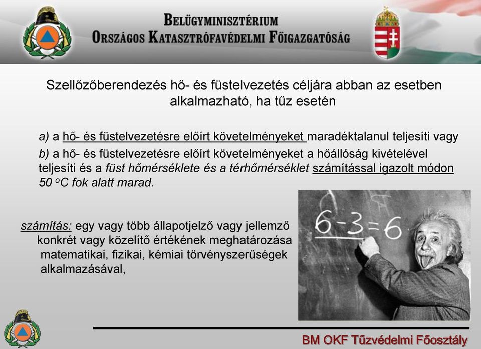 teljesíti és a füst hőmérséklete és a térhőmérséklet számítással igazolt módon 50 o C fok alatt marad.