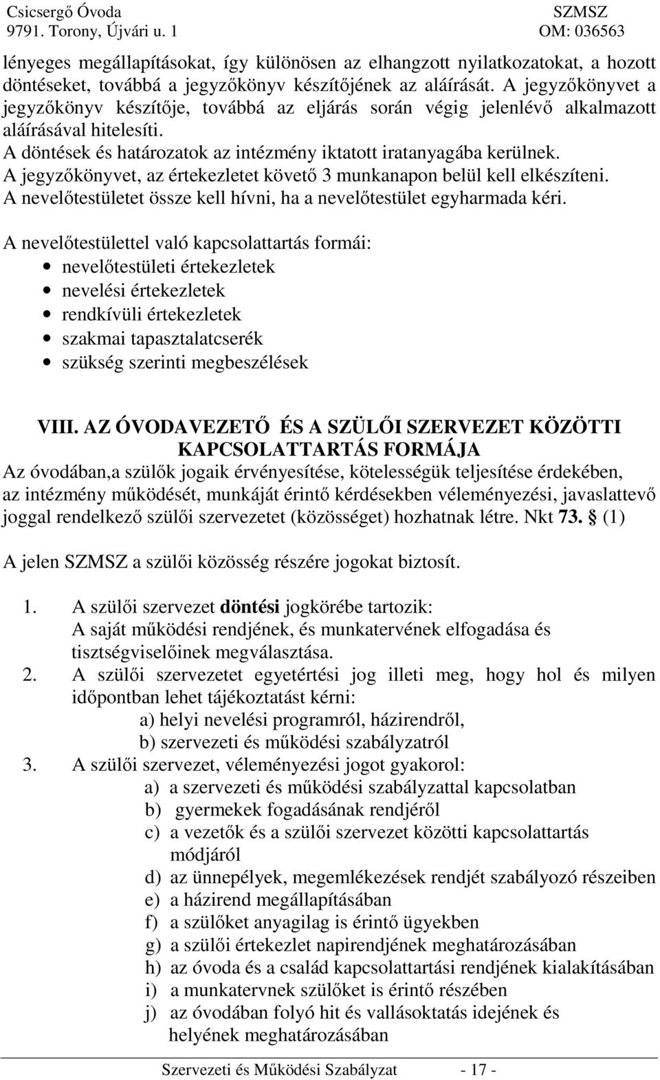 A jegyzőkönyvet, az értekezletet követő 3 munkanapon belül kell elkészíteni. A nevelőtestületet össze kell hívni, ha a nevelőtestület egyharmada kéri.