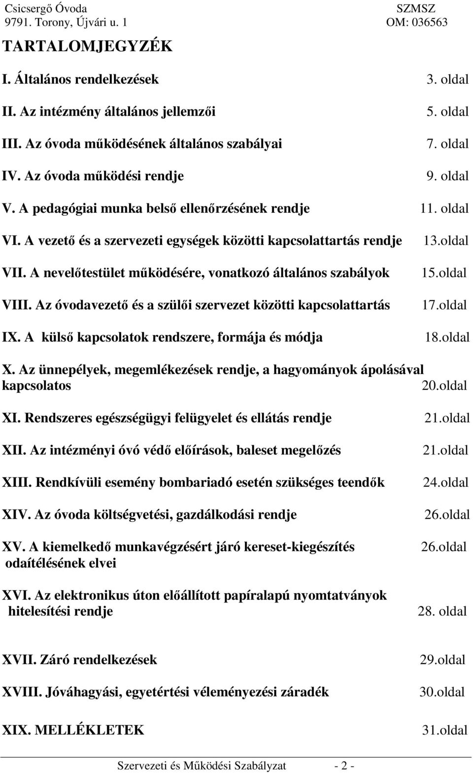 Az óvodavezető és a szülői szervezet közötti kapcsolattartás IX. A külső kapcsolatok rendszere, formája és módja 13.oldal 15.oldal 17.oldal 18.oldal X.