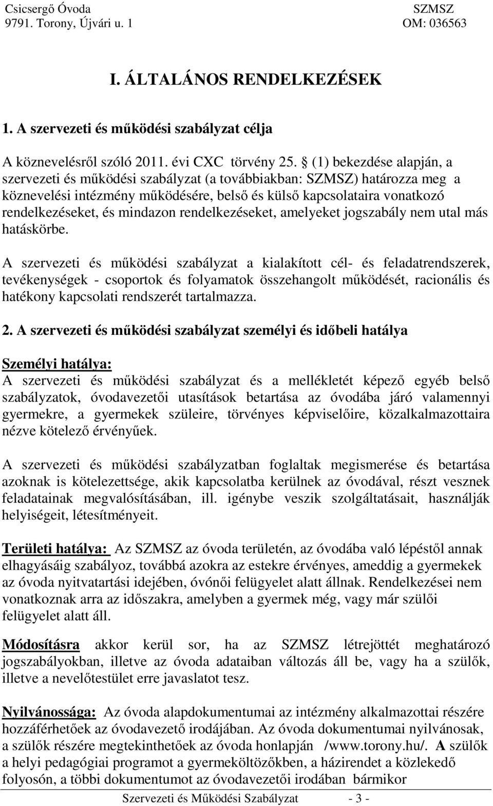 rendelkezéseket, amelyeket jogszabály nem utal más hatáskörbe.
