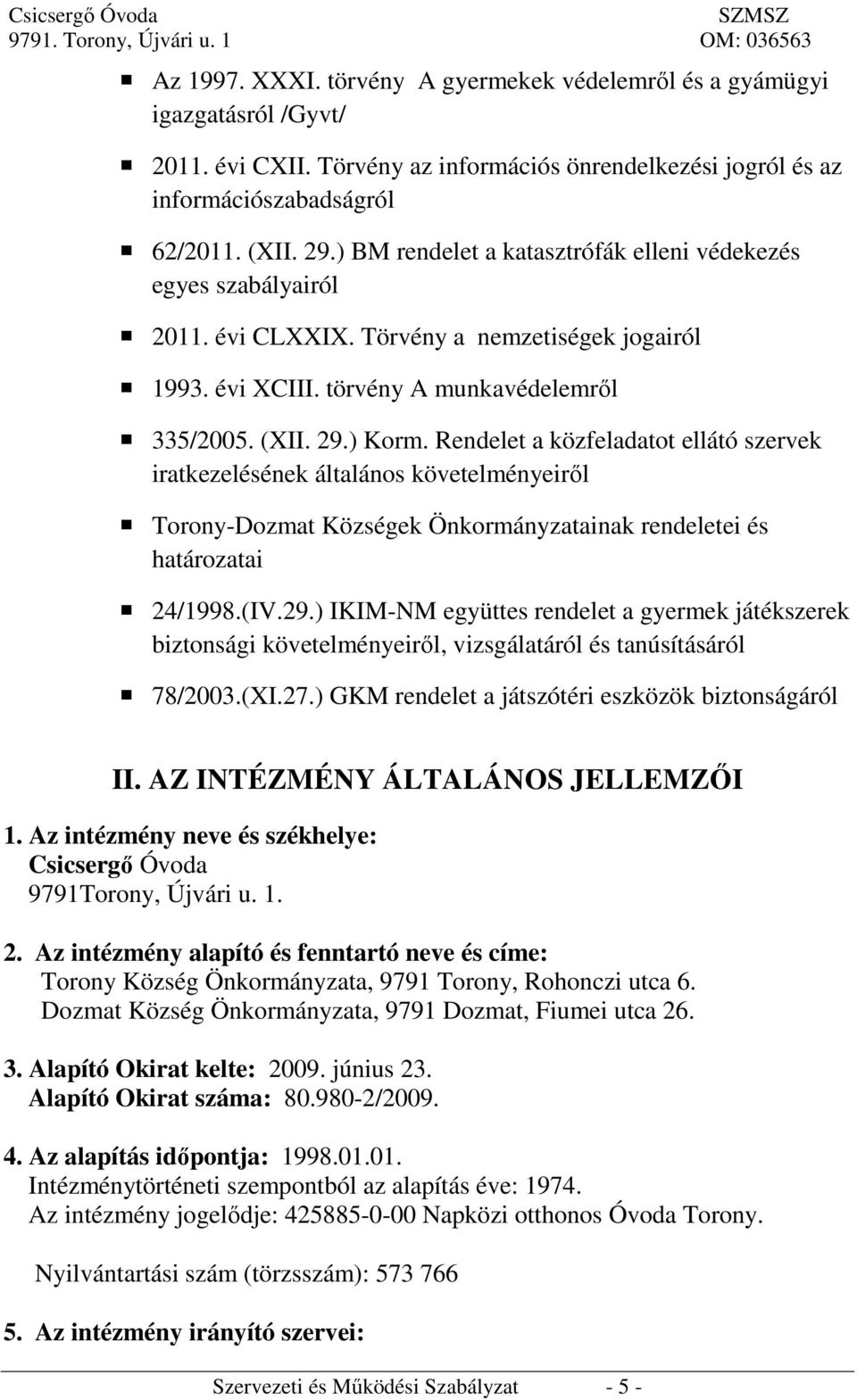 Rendelet a közfeladatot ellátó szervek iratkezelésének általános követelményeiről Torony-Dozmat Községek Önkormányzatainak rendeletei és határozatai 24/1998.(IV.29.