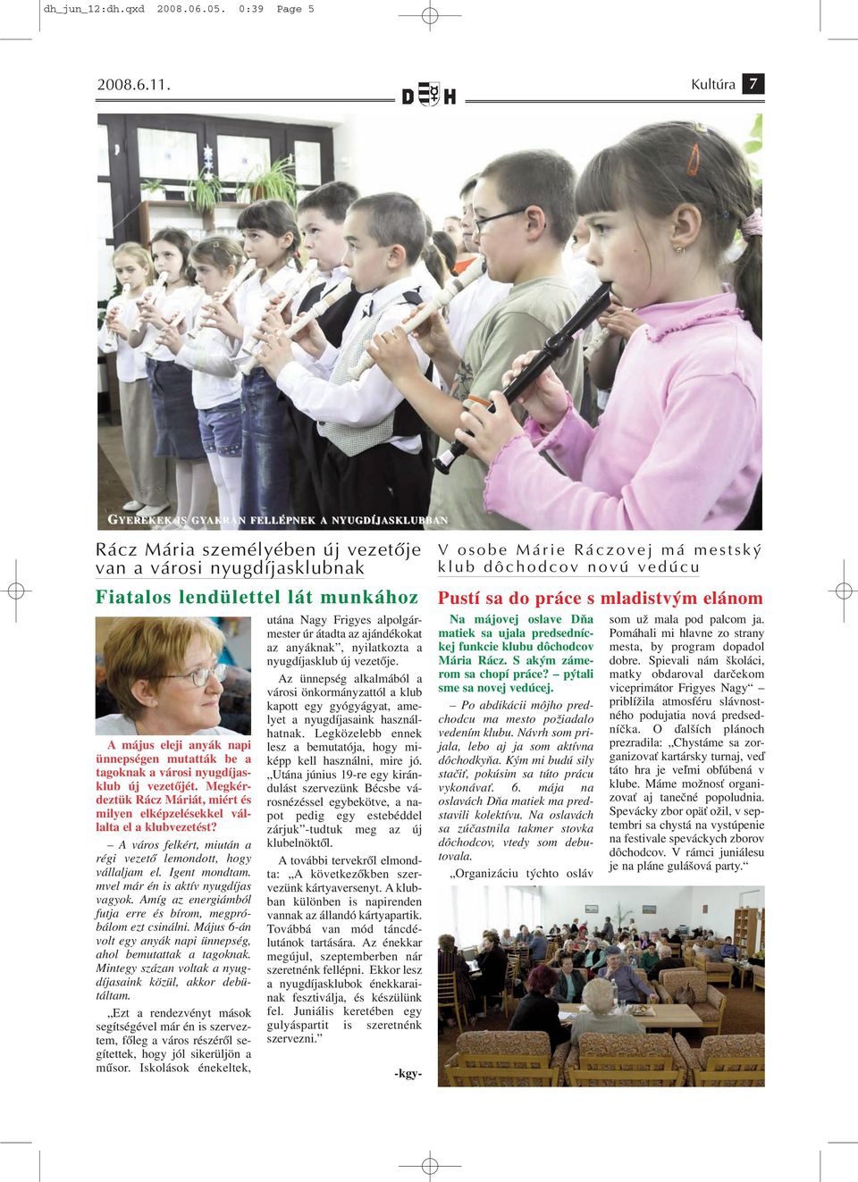 mutatták be a tagoknak a városi nyugdíjasklub új vezetőjét. Megkérdeztük Rácz Máriát, miért és milyen elképzelésekkel vállalta el a klubvezetést?