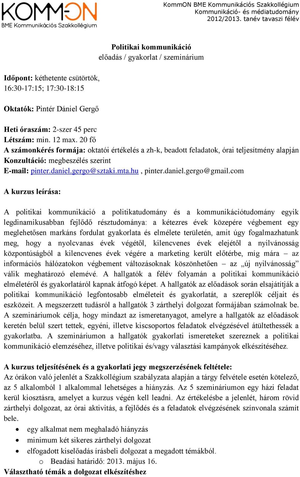 com A kurzus leírása: A politikai kommunikáció a politikatudomány és a kommunikációtudomány egyik legdinamikusabban fejlődő résztudománya: a kétezres évek közepére végbement egy meglehetősen markáns