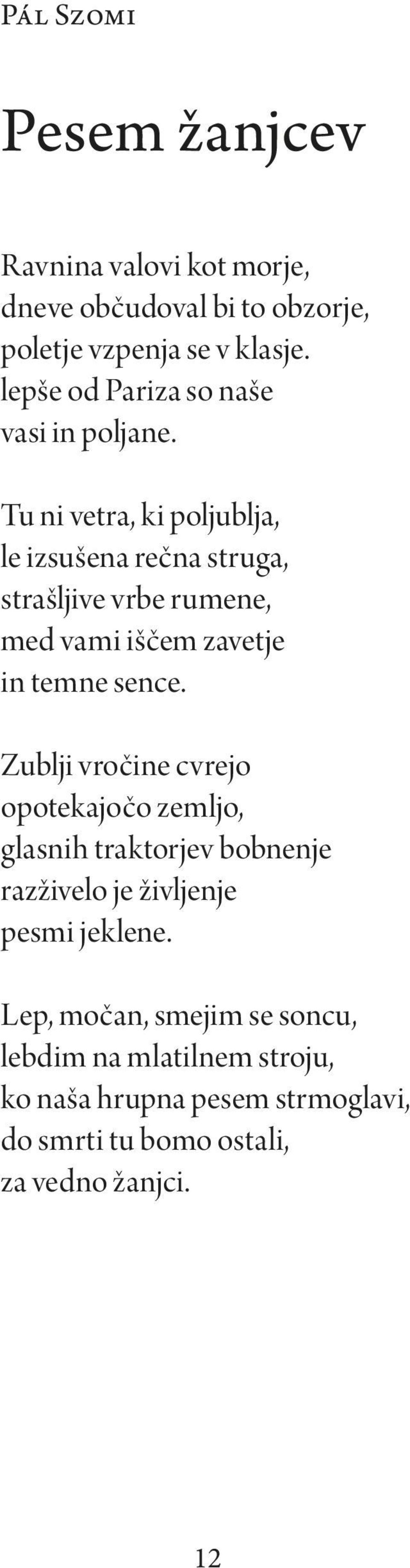 Tu ni vetra, ki poljublja, le izsušena rečna struga, strašljive vrbe rumene, med vami iščem zavetje in temne sence.