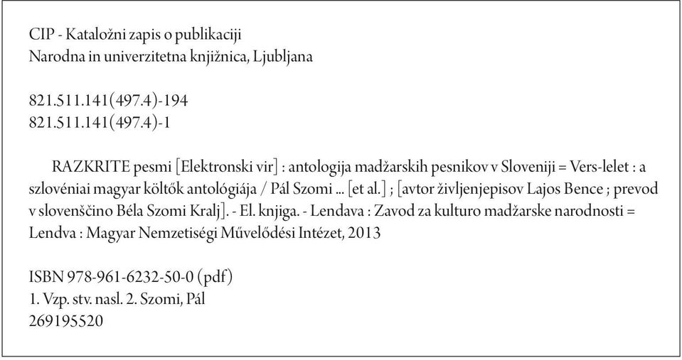 4)-1 RAZKRITE pesmi [Elektronski vir] : antologija madžarskih pesnikov v Sloveniji = Vers-lelet : a szlovéniai magyar költők antológiája