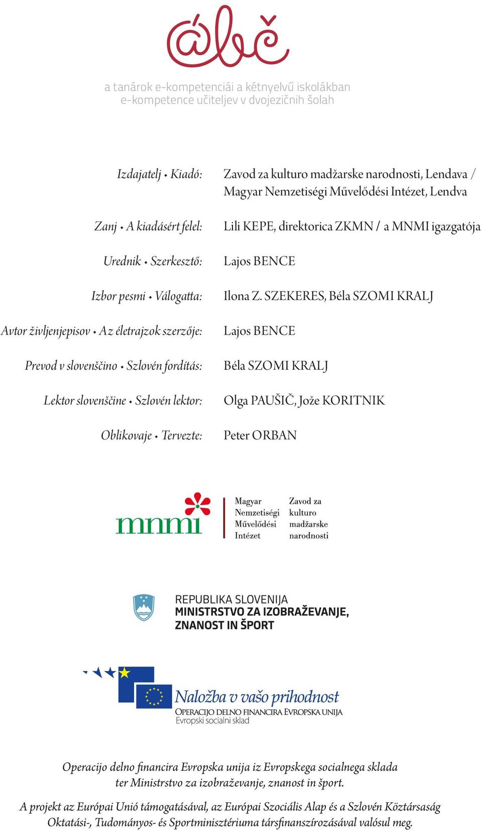 Intézet, Lendva Lili Kepe, direktorica ZKMN / a MNMI igazgatója Lajos Bence Ilona Z.