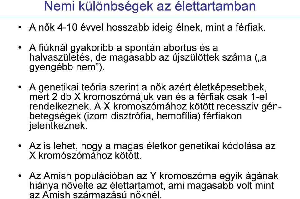 A genetikai teória szerint a nők azért életképesebbek, mert 2 db X kromoszómájuk van és a férfiak csak 1-el rendelkeznek.