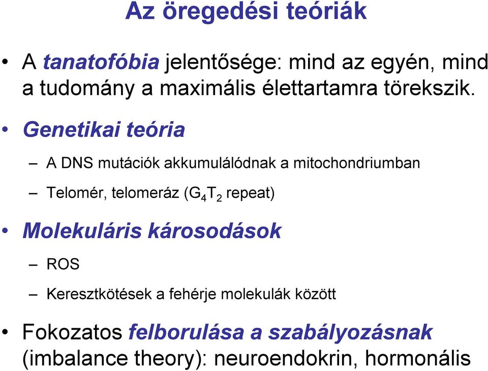 Genetikai teória A DNS mutációk akkumulálódnak a mitochondriumban Telomér, telomeráz (G4T2