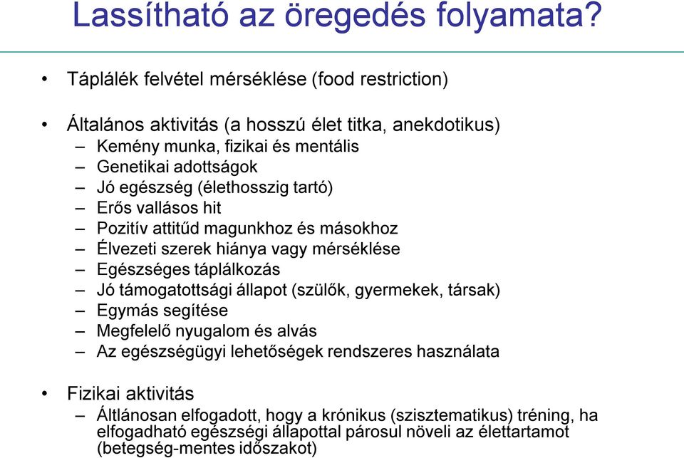egészség (élethosszig tartó) Erős vallásos hit Pozitív attitűd magunkhoz és másokhoz Élvezeti szerek hiánya vagy mérséklése Egészséges táplálkozás Jó támogatottsági