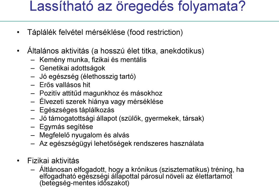 egészség (élethosszig tartó) Erős vallásos hit Pozitív attitűd magunkhoz és másokhoz Élvezeti szerek hiánya vagy mérséklése Egészséges táplálkozás Jó támogatottsági