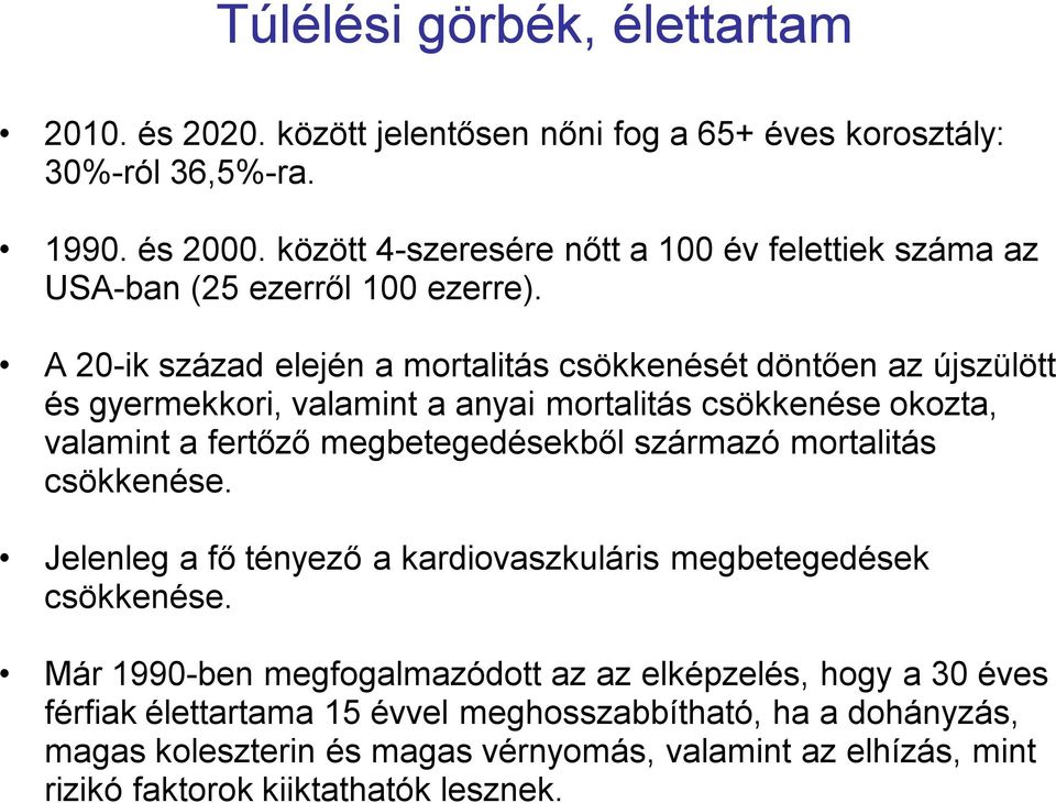 A 20-ik század elején a mortalitás csökkenését döntően az újszülött és gyermekkori, valamint a anyai mortalitás csökkenése okozta, valamint a fertőző megbetegedésekből származó