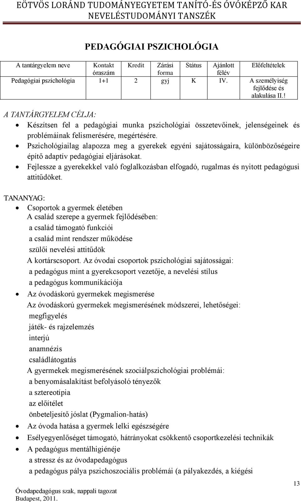 Pszichológiailag alapozza meg a gyerekek egyéni sajátosságaira, különbözőségeire építő adaptív pedagógiai eljárásokat.