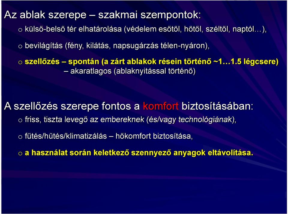 5 légcsere) akaratlagos (ablaknyitással történő) A szellőzés szerepe fontos a komfort biztosításában: o friss, tiszta levegő