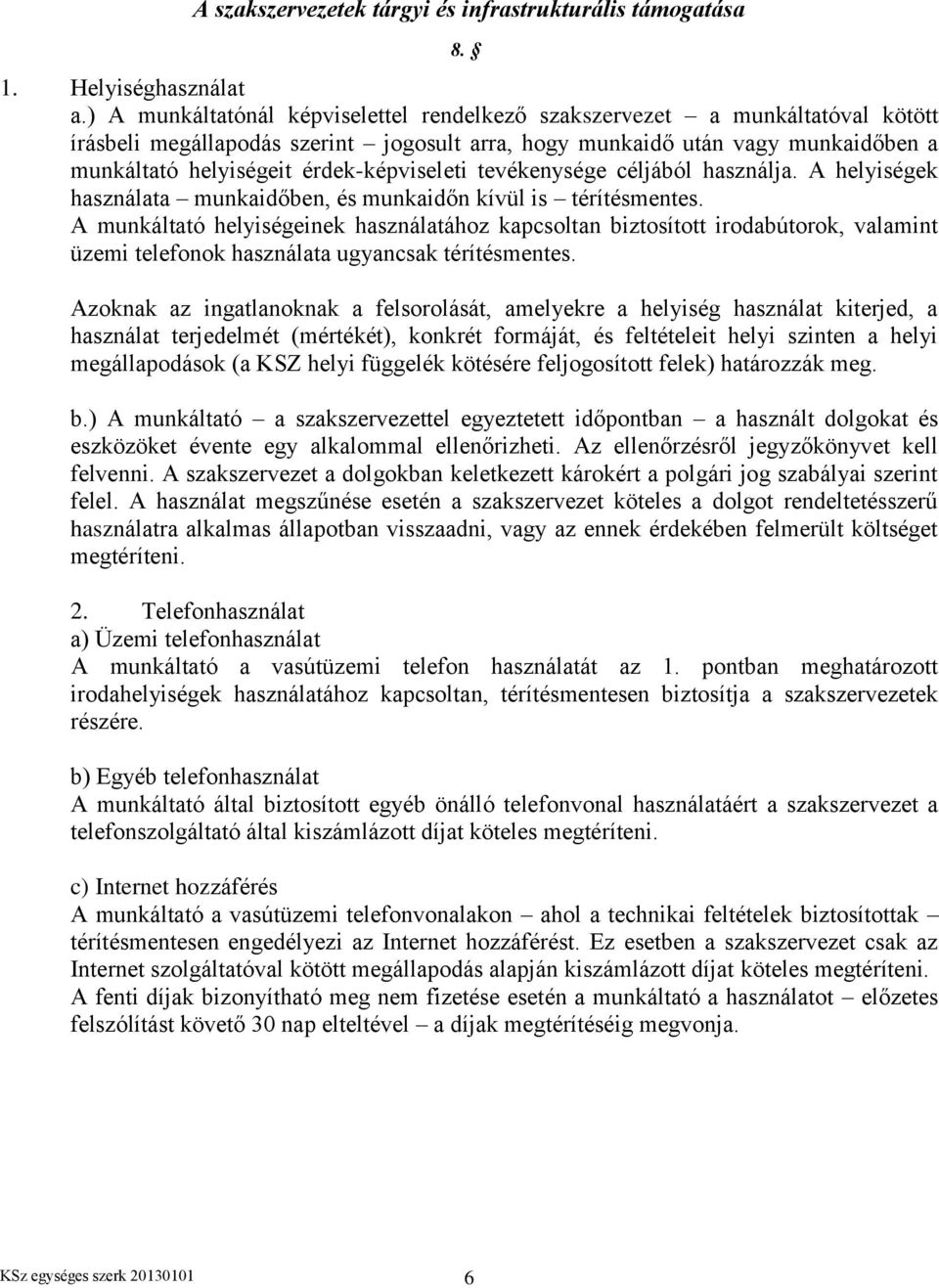 érdek-képviseleti tevékenysége céljából használja. A helyiségek használata munkaidőben, és munkaidőn kívül is térítésmentes.