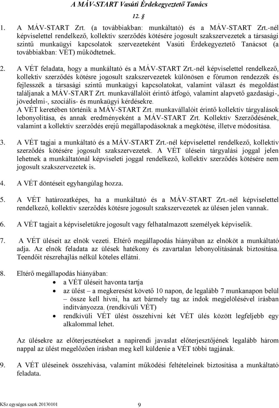 működtetnek. 2. A VÉT feladata, hogy a munkáltató és a MÁV-START Zrt.