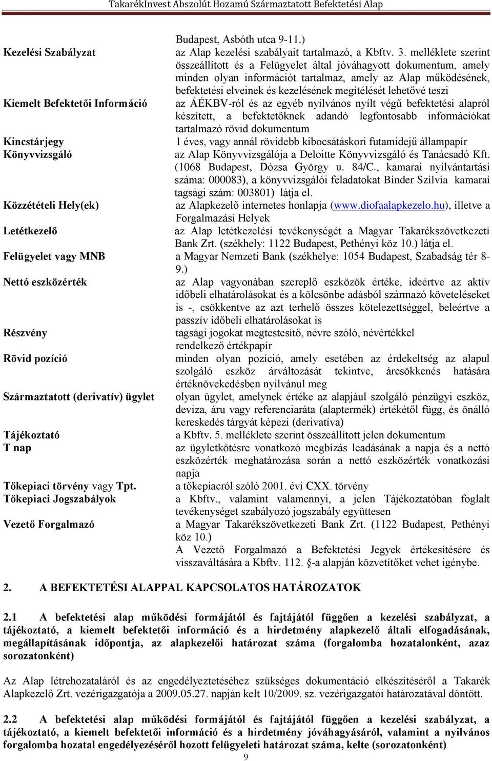 lehetővé teszi Kiemelt Befektetői Információ az ÁÉKBV-ról és az egyéb nyilvános nyílt végű befektetési alapról készített, a befektetőknek adandó legfontosabb információkat tartalmazó rövid dokumentum