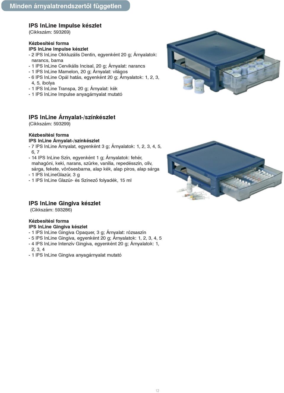 InLine Transpa, 20 g; Árnyalat: kék - 1 IPS InLine Impulse anyagárnyalat mutató IPS InLine Árnyalat-/színkészlet (Cikkszám: 593299) Kézbesítési forma IPS InLine Árnyalat-/színkészlet - 7 IPS InLine