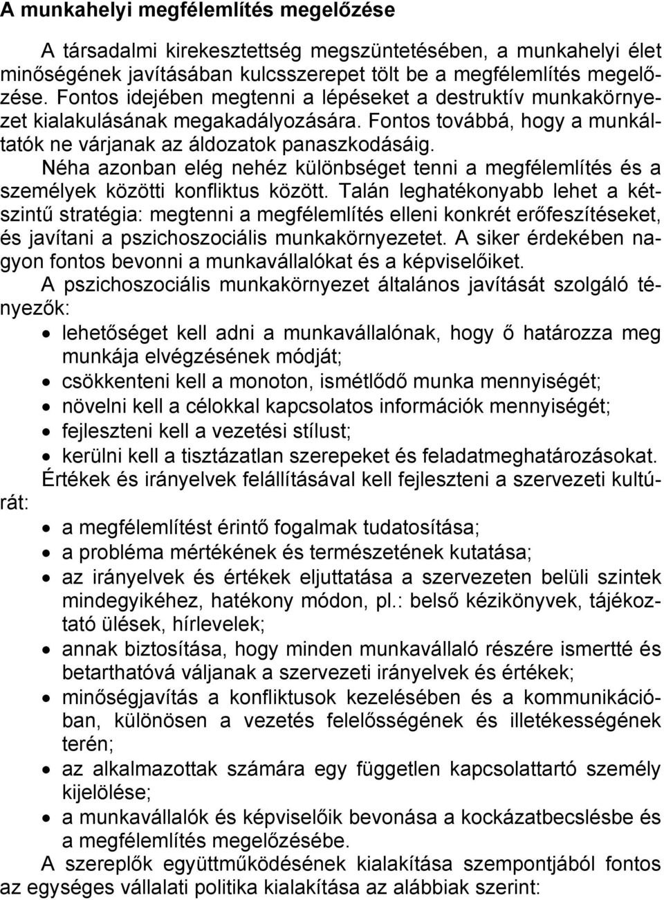 Néha azonban elég nehéz különbséget tenni a megfélemlítés és a személyek közötti konfliktus között.