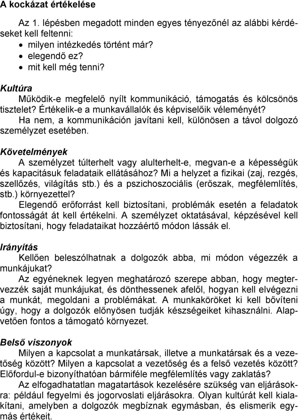 Ha nem, a kommunikáción javítani kell, különösen a távol dolgozó személyzet esetében.