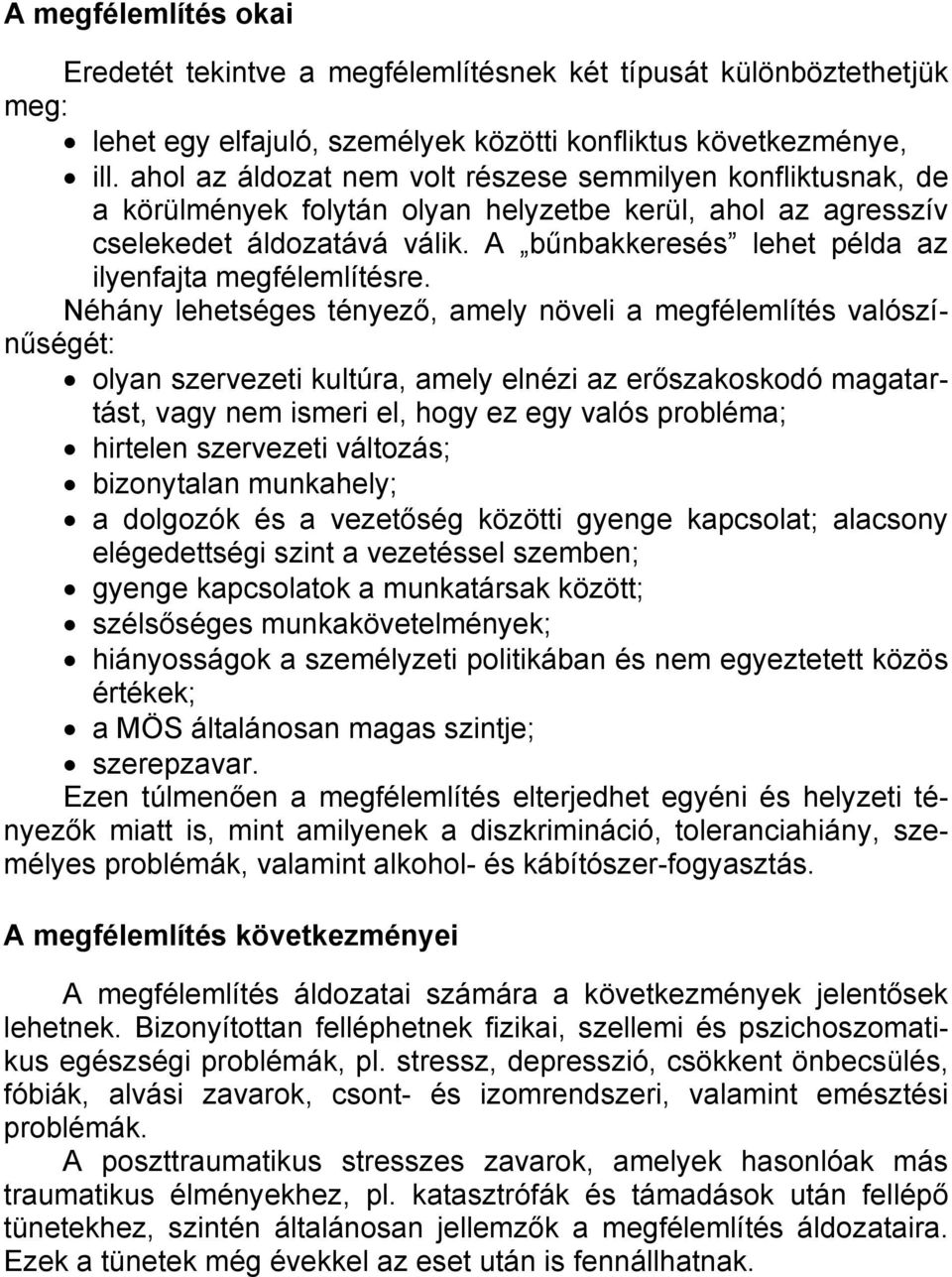 A bűnbakkeresés lehet példa az ilyenfajta megfélemlítésre.