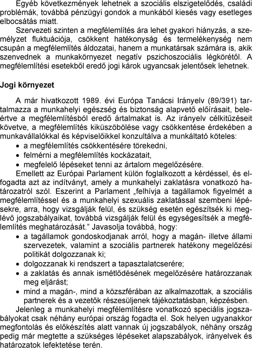 akik szenvednek a munkakörnyezet negatív pszichoszociális légkörétől. A megfélemlítési esetekből eredő jogi károk ugyancsak jelentősek lehetnek. Jogi környezet A már hivatkozott 1989.
