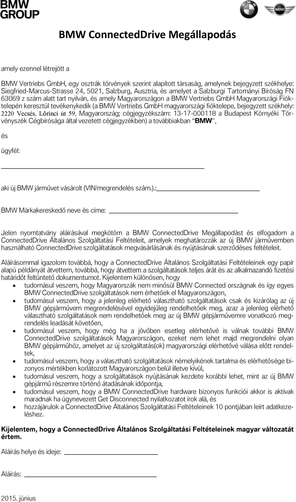 Vertriebs GmbH magyarországi fióktelepe, bejegyzett székhely: 2220 Vecsés, Lőrinci út 59, Magyarország; cégjegyzékszám: 13-17-000118 a Budapest Környéki Törvényszék Cégbírósága által vezetett