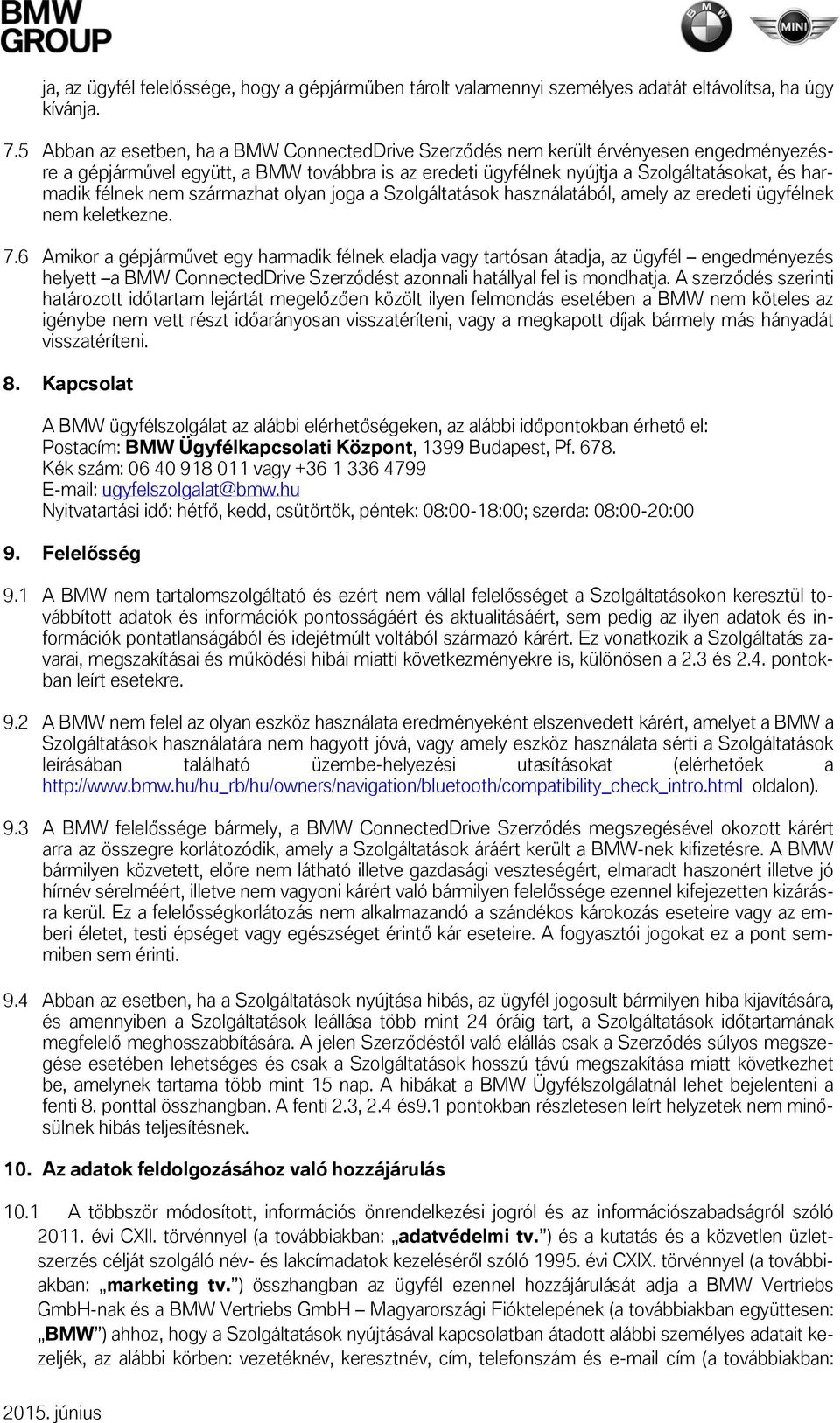 nem származhat olyan joga a Szolgáltatások használatából, amely az eredeti ügyfélnek nem keletkezne. 7.
