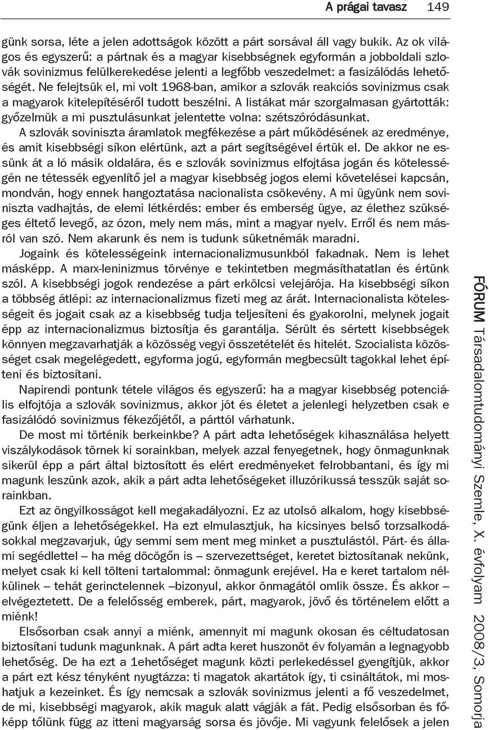 Ne felejtsük el, mi volt 1968-ban, amikor a szlovák reakciós sovinizmus csak a magyarok kitelepítéséről tudott beszélni.