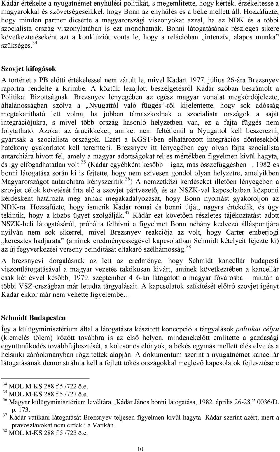 Bonni látogatásának részleges sikere következtetéseként azt a konklúziót vonta le, hogy a relációban intenzív, alapos munka szükséges.