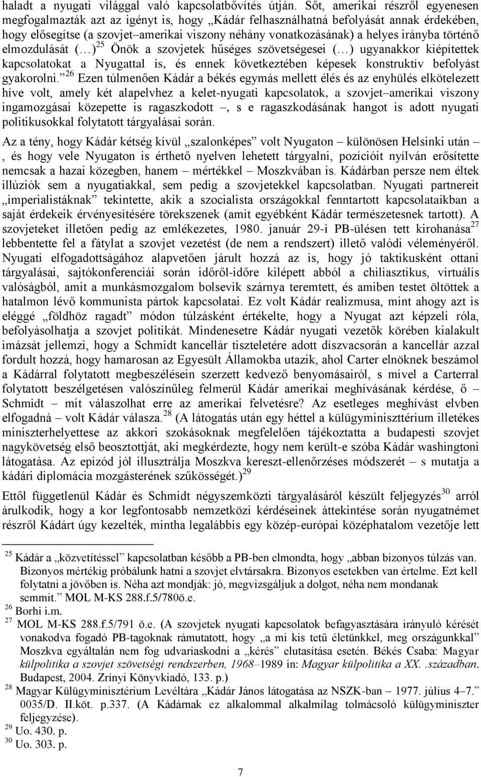 irányba történő elmozdulását ( ) 25 Önök a szovjetek hűséges szövetségesei ( ) ugyanakkor kiépítettek kapcsolatokat a Nyugattal is, és ennek következtében képesek konstruktív befolyást gyakorolni.